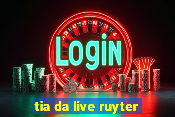 tia da live ruyter